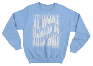 It Won’t Always Be This Way Crew Neck Sweater